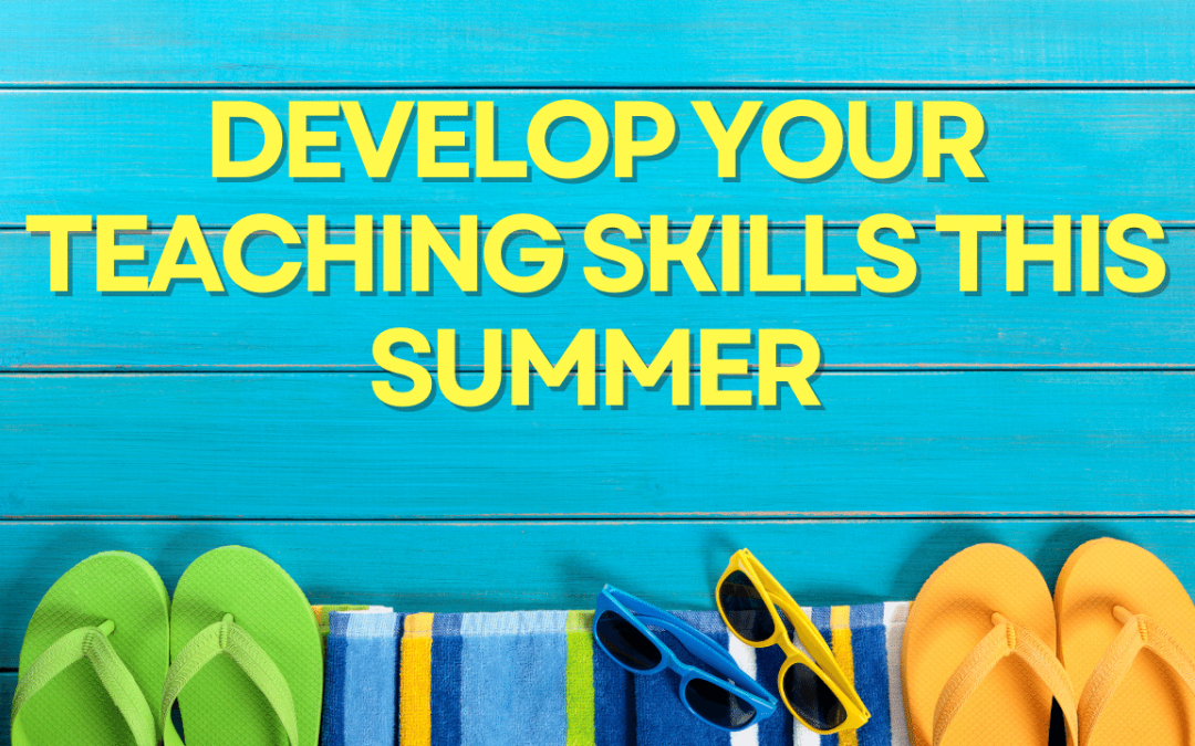 Flipflops, towels and sunglasses on a blue wooden backgrounf. Text in large yellow letters reads: Develop your teaching skills this summer